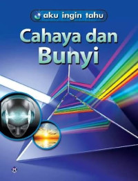 Image of Aku Ingin Tahu : Cahaya dan Bunyi